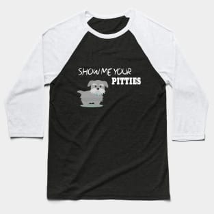 Show Me Your Pitties Funny Dog Lover Cute Gift Baseball T-Shirt